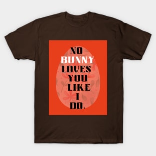 no bunny loves you like i do T-Shirt